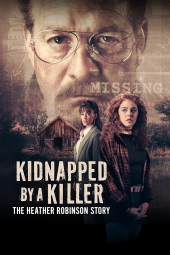 دانلود فیلم ربوده‌شده توسط یک قاتل: داستان هدر رابینسون Kidnapped by a Killer: The Heather Robinson Story 2025